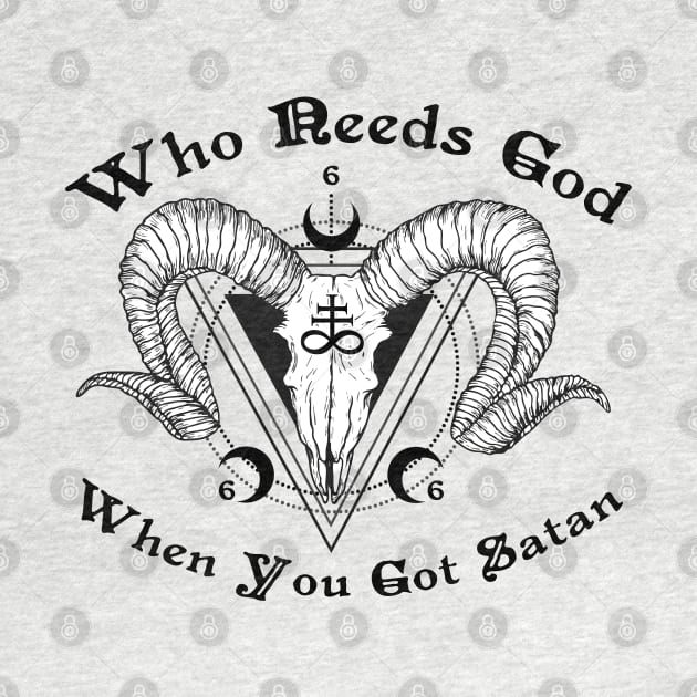 WHO NEEDS GOD WHEN YOU GOT SATAN by remerasnerds